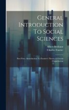 General Introduction To Social Sciences: Part First.--introduction To Fourier's Theory Of Social Organization