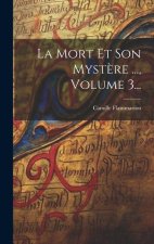 La Mort Et Son Myst?re ..., Volume 3...