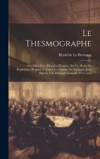 Le Thesmographe: Ou, Idées D'un Honn?te-homme, Sur Un Projet De Reglement, Proposé ? Toutes Les Nations De L'europe, Pour Operer Une Re