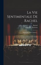 La Vie Sentimentale De Rachel: D'apr?s Des Lettres Inédites...