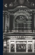 Les Deux Chasseurs Et La Laitiere: Comedie En Un Acte, Meslée D'ariettes...