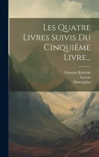 Les Quatre Livres Suivis Du Cinqui?me Livre...