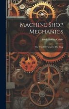 Machine Shop Mechanics: The Why Of Things In The Shop