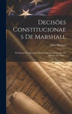 Decis?es Constitucionaes De Marshall: Presidente Do Supremo Tribunal Dos Estados Unidos Da America Do Norte...