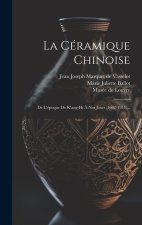 La Céramique Chinoise: De L'époque De K'ang-hi ? Nos Jours (1662-1911)...