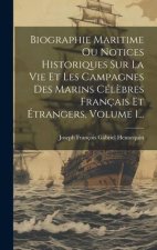 Biographie Maritime Ou Notices Historiques Sur La Vie Et Les Campagnes Des Marins Cél?bres Français Et Étrangers, Volume 1...