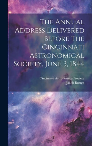 The Annual Address Delivered Before The Cincinnati Astronomical Society, June 3, 1844