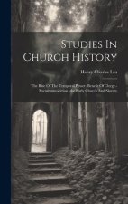 Studies In Church History: The Rise Of The Temporal Power.-benefit Of Clergy.-excommunication.-the Early Church And Slavery