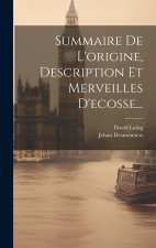 Summaire De L'origine, Description Et Merveilles D'ecosse...