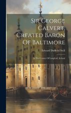 Sir George Calvert, Created Baron Of Baltimore: In The County Of Longford, Ireland