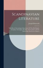 Scandinavian Literature: With Short Chronological Specimens Of The Old Danish, Icelandic, Norwegian, Swedish, And A Notice Of The Dalecarlian A