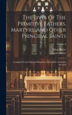 The Lives Of The Primitive Fathers, Martyrs, And Other Principal Saints: Compiled From Original Monuments And Other Authentic Records; Volume 2