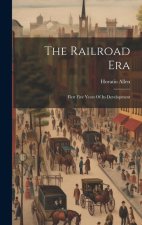 The Railroad Era: First Five Years Of Its Development