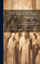 The Tale Of The Viking: Dramatic Cantata For 3 Solo Voices, Chorus And Orchestra