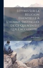 Lettres Sur La Religion Essentielle ? L'homme, Distinguée De Ce Qui N'en Est Que L'accessoire...