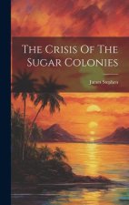 The Crisis Of The Sugar Colonies