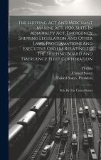 The Shipping Act And Merchant Marine Act, 1920, Suits In Admiralty Act, Emergency Shipping Legislation And Other Laws, Proclamations And Executive Ord