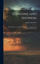 Sunshine and Showers: Their Influences Throughout Creation. A Compendium of Popular Meteorology