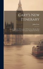Cary's New Itinerary: Or, An Accurate Delineation Of The Great Roads, Both Direct And Cross, Throughout England And Wales