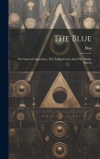 The Blue: The Entered Apprentice, The Fellow Craft, And The Master Mason