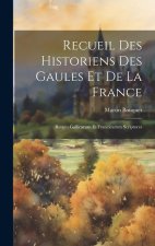 Recueil Des Historiens Des Gaules Et De La France: Rerum Gallicarum Et Francicarum Scriptores