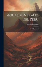 Aguas Minerales Del Perú: Por A. Raimondi