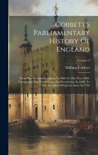 Cobbett's Parliamentary History Of England: From The Norman Conquest, In 1066 To The Year 1803. Comprising The Period From The Revolution, In 1688, To