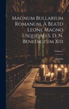 Magnum Bullarium Romanum, ? Beato Leone Magno Usque Ad S. D. N. Benedictum Xiii; Volume 1