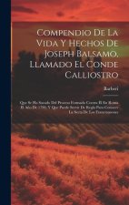 Compendio De La Vida Y Hechos De Joseph Balsamo, Llamado El Conde Calliostro: Que Se Ha Sacado Del Proceso Formado Contra Él En Roma El A?o De 1790, Y