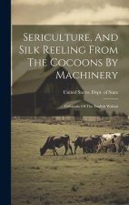 Sericulture, And Silk Reeling From The Cocoons By Machinery: Cultivatio Of The English Walnut