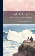 Fallen Pride: Or The Mountain Girl's Love