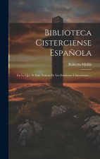 Biblioteca Cisterciense Espa?ola: En La Que Se Dan Noticia De Los Escritores Cistercienses ...