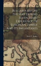 Bulgaria Before The War During Seven Years' Experience Of European Turkey And Its Inhabitants