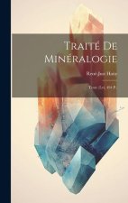 Traité De Minéralogie: Texte (lvi, 494 P.)