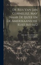 De Reis Van Jan Cornelisz. May Naar De Ijszee En De Amerikaansche Kust 1611-1612