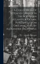 A Collection Of Voyages Chiefly In The Southern Atlantick Ocean. Published From Original M.s.s. By Alexander Dalrymple
