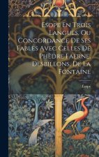 Esope En Trois Langues, Ou Concordance De Ses Fables Avec Celles De Ph?dre Faerne, Desbillons, De La Fontaine
