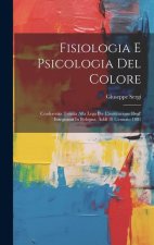 Fisiologia E Psicologia Del Colore: Conferenza Tenuta Alla Lega Per L'instituzione Degl' Insegnanti In Bologna, Add? 18 Gennaio 1881