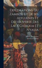 Explorations Du Zamb?se Et De Ses Affluents Et Découverte Des Lacs Chiroua Et Nyassa