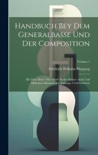 Handbuch Bey Dem Generalbasse Und Der Composition: Mit Zwo- Drey- Vier- Fünf- Sechs- Sieben- Acht Und Mehreren Stimmen Für Anfänger Und Geübtere; Volu