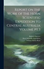 Report on the Work of the Horn Scientific Expedition to Central Australia Volume pt.3