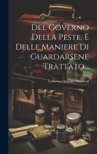 Del Governo Della Peste, E Delle Maniere Di Guardarsene Trattato...