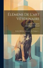 Élémens De L'art Vétérinaire: Mati?re Médicale Raisonnée, Etc, Volume 1...