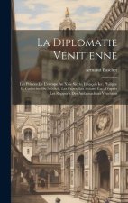 La Diplomatie Vénitienne: Les Princes De L'europe Au Xvie Si?cle, François Ier, Philippe Ii, Catherine De Médicis, Les Papes, Les Sultans Etc.,