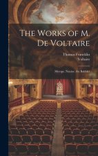 The Works of M. De Voltaire: Merope. Nanine. the Babbler