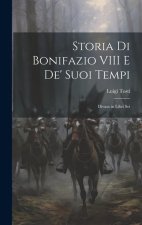 Storia Di Bonifazio VIII E De' Suoi Tempi: Divasa in Libri Sei