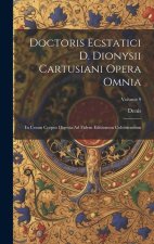 Doctoris Ecstatici D. Dionysii Cartusiani Opera Omnia: In Unum Corpus Digesta Ad Fidem Editionum Coloniensium; Volume 9