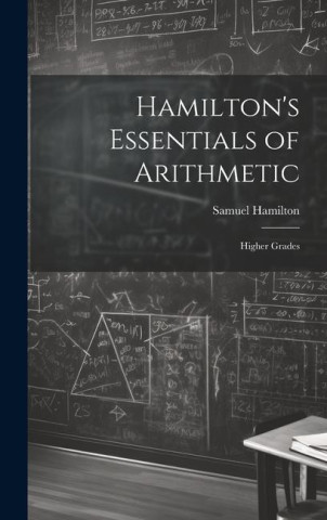 Hamilton's Essentials of Arithmetic: Higher Grades