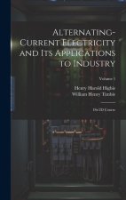Alternating-Current Electricity and Its Applications to Industry: 1St-2D Course; Volume 1