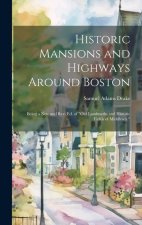 Historic Mansions and Highways Around Boston: Being a New and Rev. Ed. of 